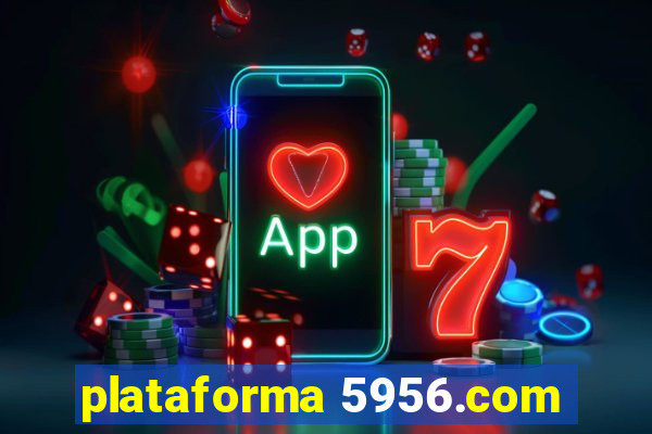 plataforma 5956.com